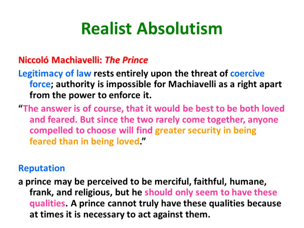 Realist Absolutism Niccoló Machiavelli: The Prince Legitimacy of law rests entirely upon the threat